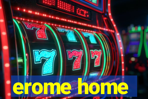 erome home